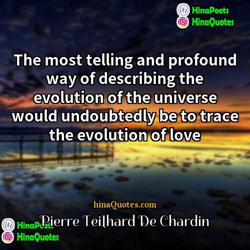 Pierre Teilhard de Chardin Quotes | The most telling and profound way of